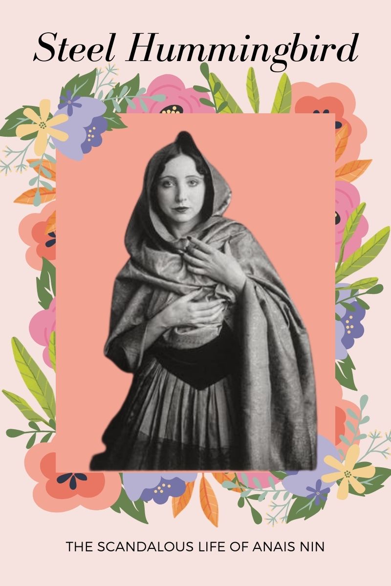 The Steel Hummingbird: The Scandalous Life of Anais Nin