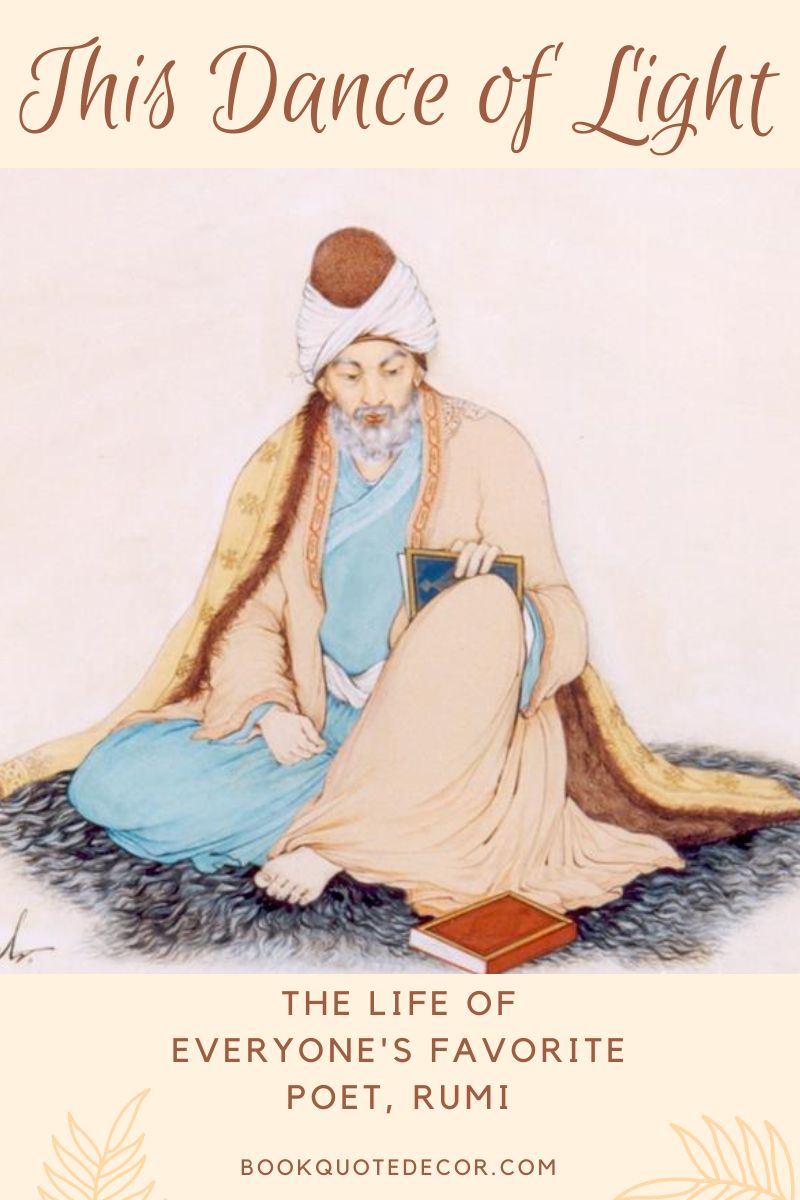 This Dance of Light: The Life of Everybody's Favorite Poet, Rumi