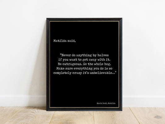 Roald Dahl Matilda never do anything by halves typewriter quote print in a black frame, black background