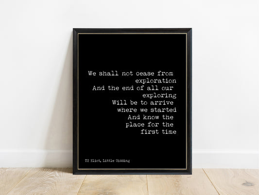 T. S. Eliot we shall not cease from exploration Little Gidding quote print in a black frame, black background
