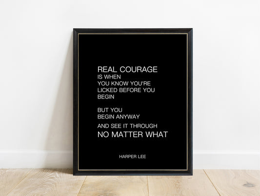 Harper Lee real courage no matter what quote print in modern capitals in a black frame, black background