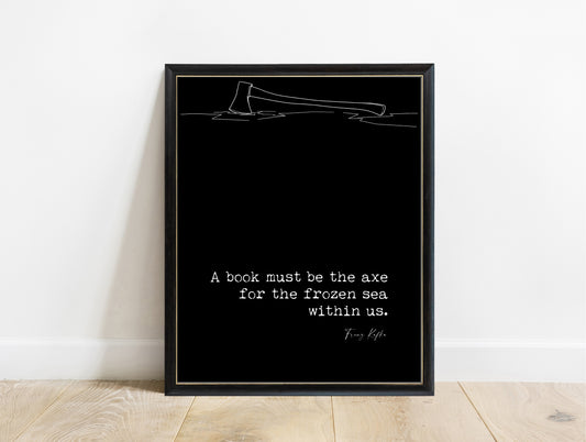 Franz Kafka axe for the frozen sea quote with axe in ice illustration, in a black frame, black background