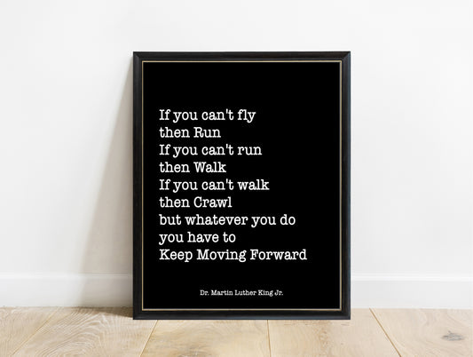 Martin Luther King Jr. keep moving forward, if you can't fly then run typewriter quote print in a black frame, black background