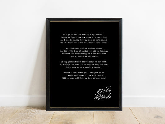 Pablo Neruda Don't Go Far Off poem print in a black frame, black background