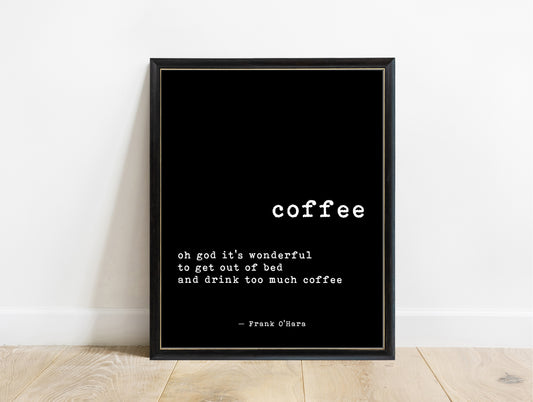 Frank O'Hara coffee oh God it's wonderful to get out of bed typewriter quote print in a black frame, black background