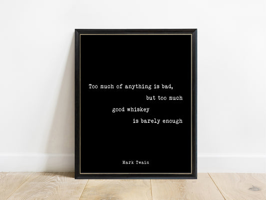 Mark Twain too much good whiskey quote print in a black frame, black background