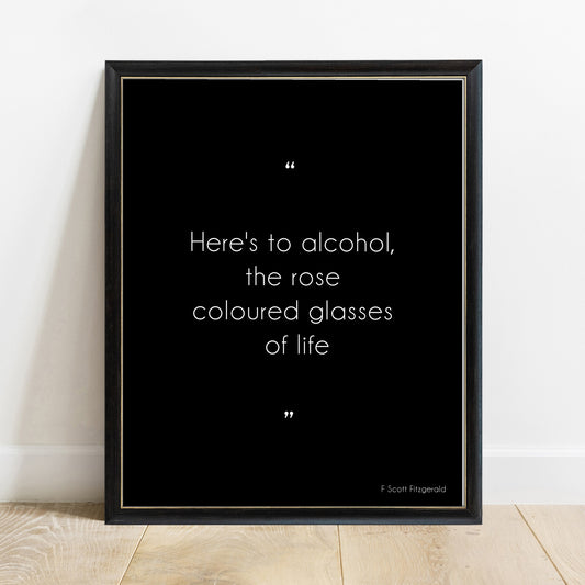 F Scott Fitzgerald here's to alcohol rose coloured glasses print in a black frame, black background