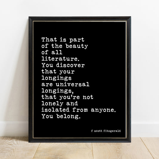 F Scott Fitzgerald That Is Part Of The Beauty Of All Literature quote print, black background, black frame