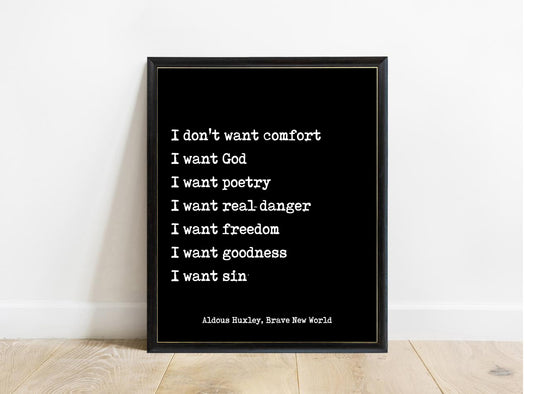 Aldous Huxley I don't want comfort Brave New World quote print in a black frame, black background