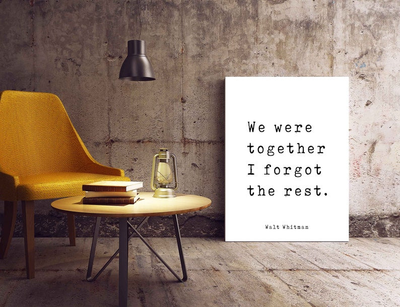 Walt Whitman Quote Print, We were together I forgot the rest, Inspirational love Poem in Black & White for Home Wall Decor, unframed framed