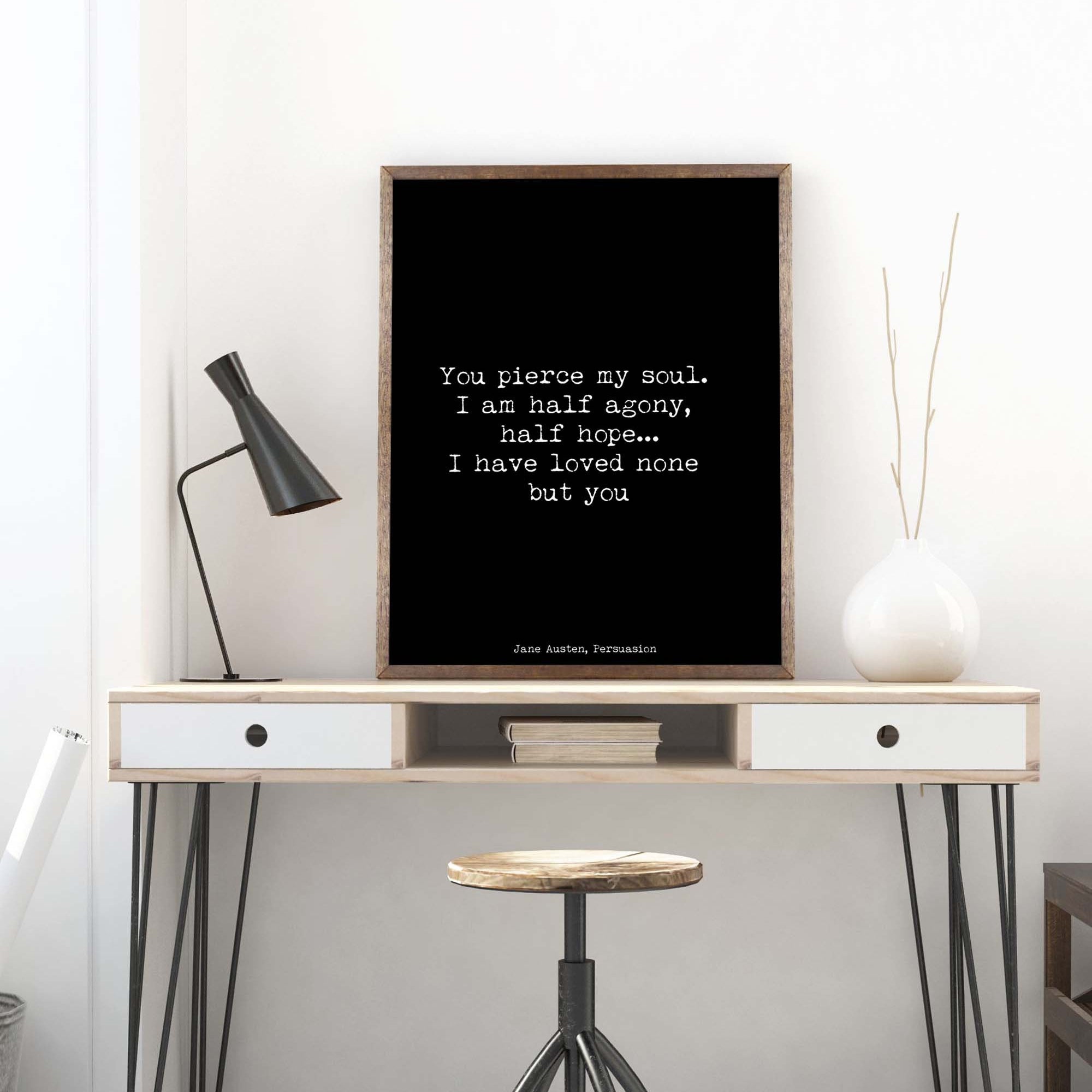 Jane Austen You Pierce My Soul Quote Print from Persuasion,Black & White Art Print