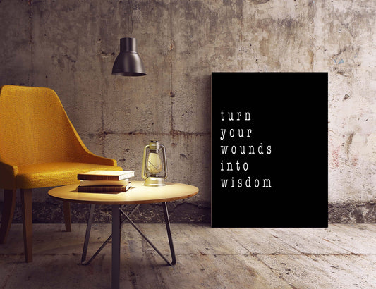 Healing Wall Art - Turn Your Wounds into Wisdom Quote Literary Poster - Framed or Unframed