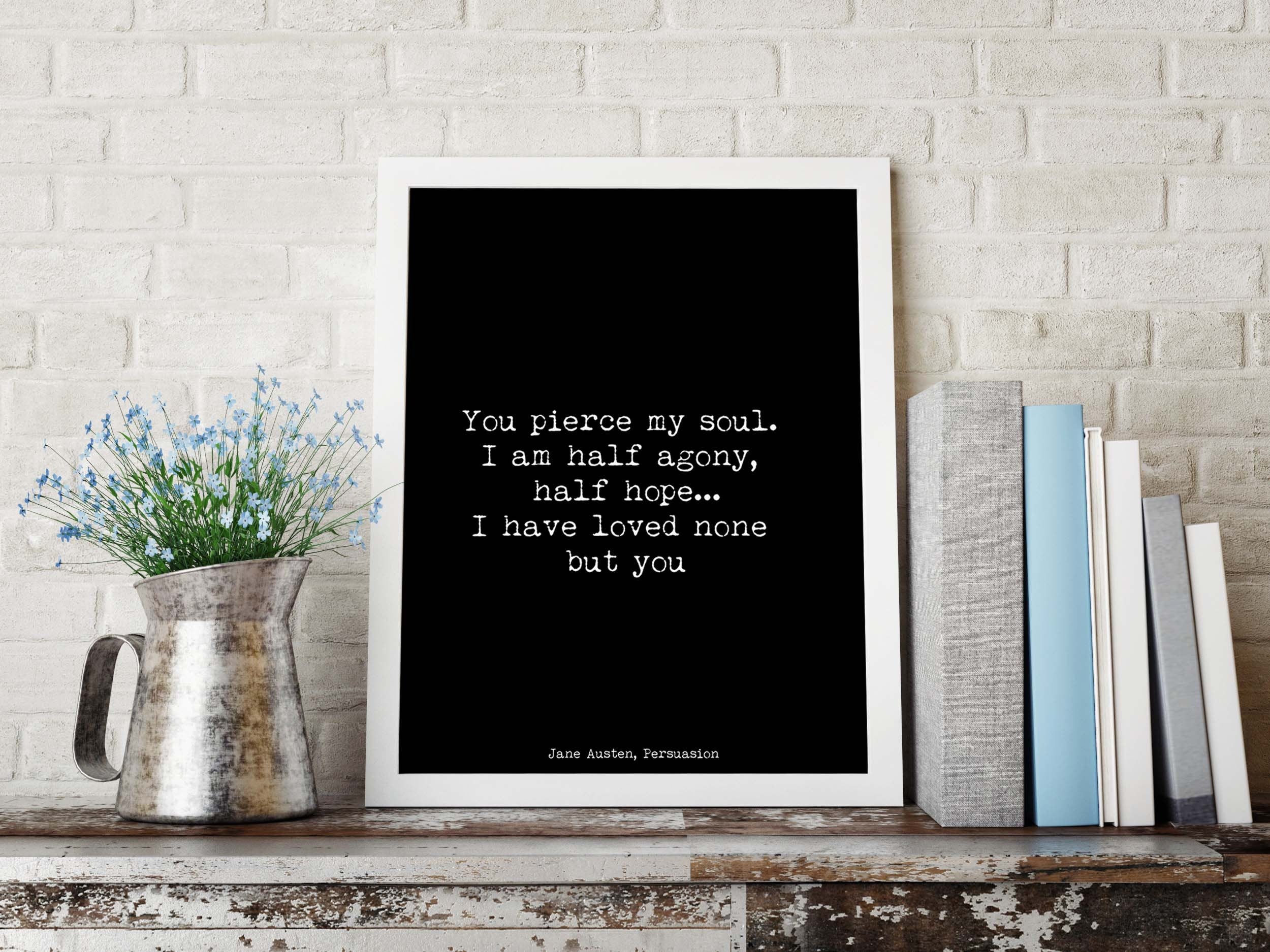 Jane Austen You Pierce My Soul Quote Print from Persuasion,Black & White Art Print