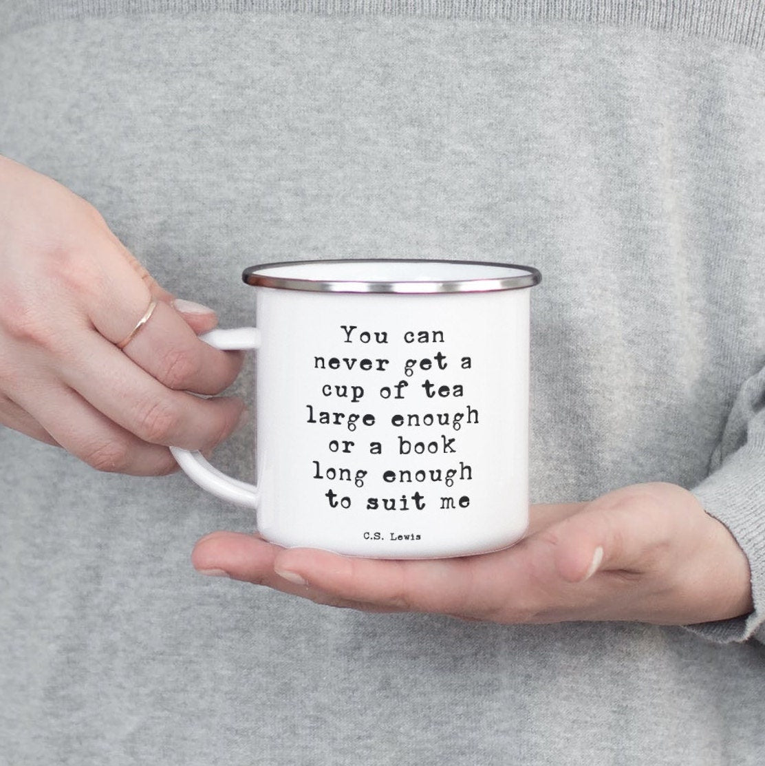 Book Quote Enamel Coffee Mug, You can never get a cup of tea large enough or a book long enough CS Lewis Tea Mug