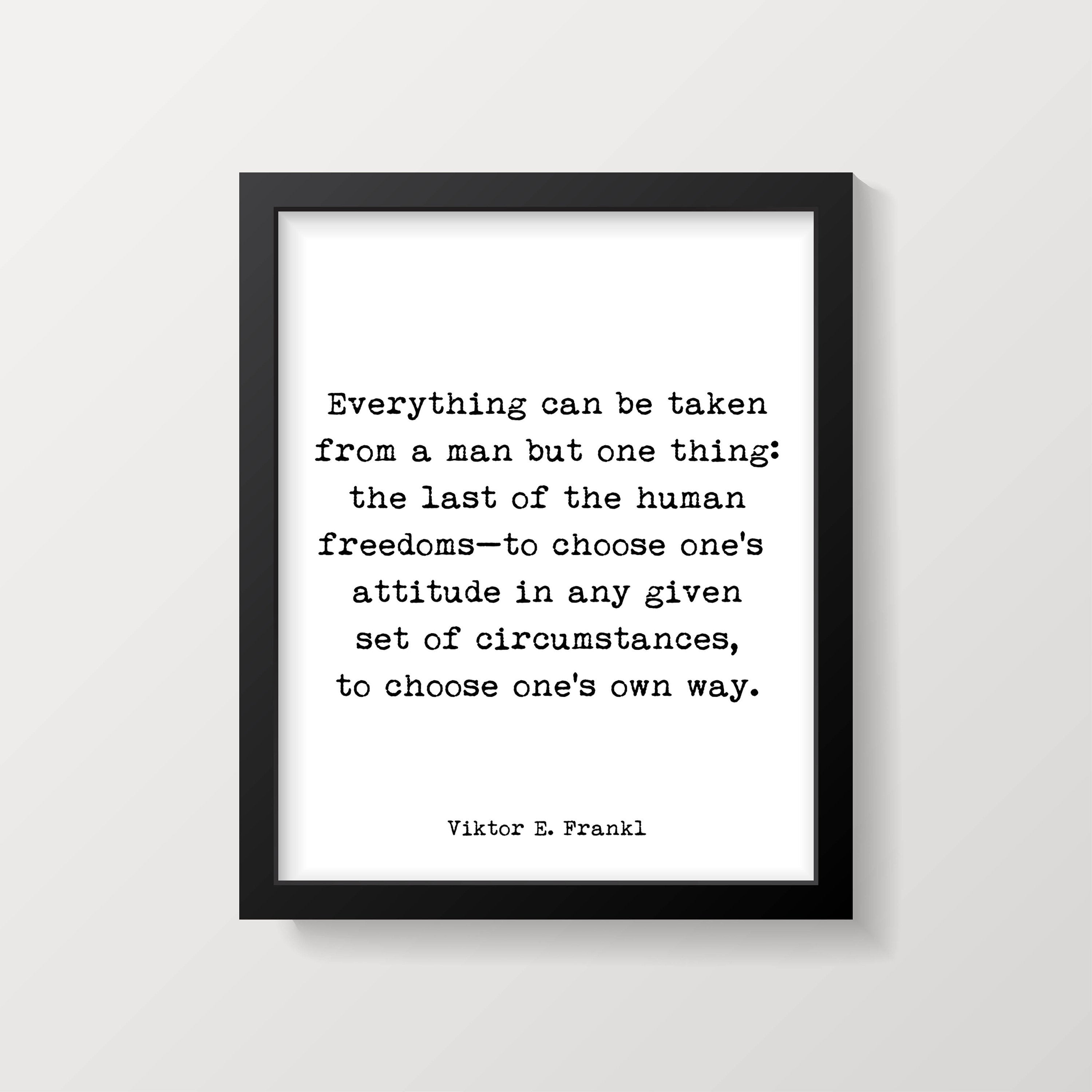Viktor Frankl Quote Print, Everything Can Be Taken From A Man But One Thing Wall Art Print