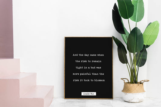 Anais Nin print quote, And The Day Came When The Risk To Remain