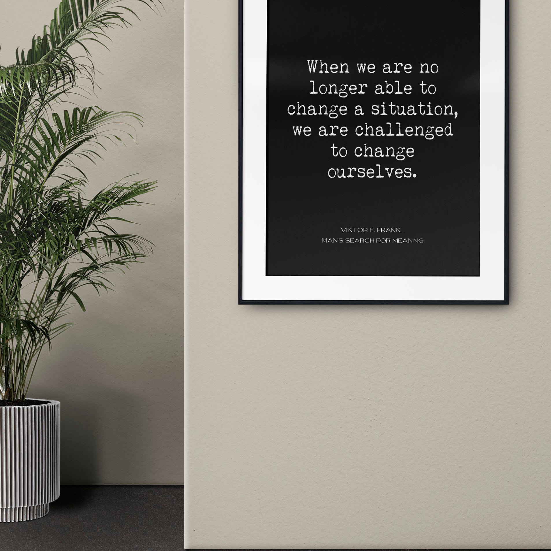 Viktor Frankl Quote Print, Change A Situation