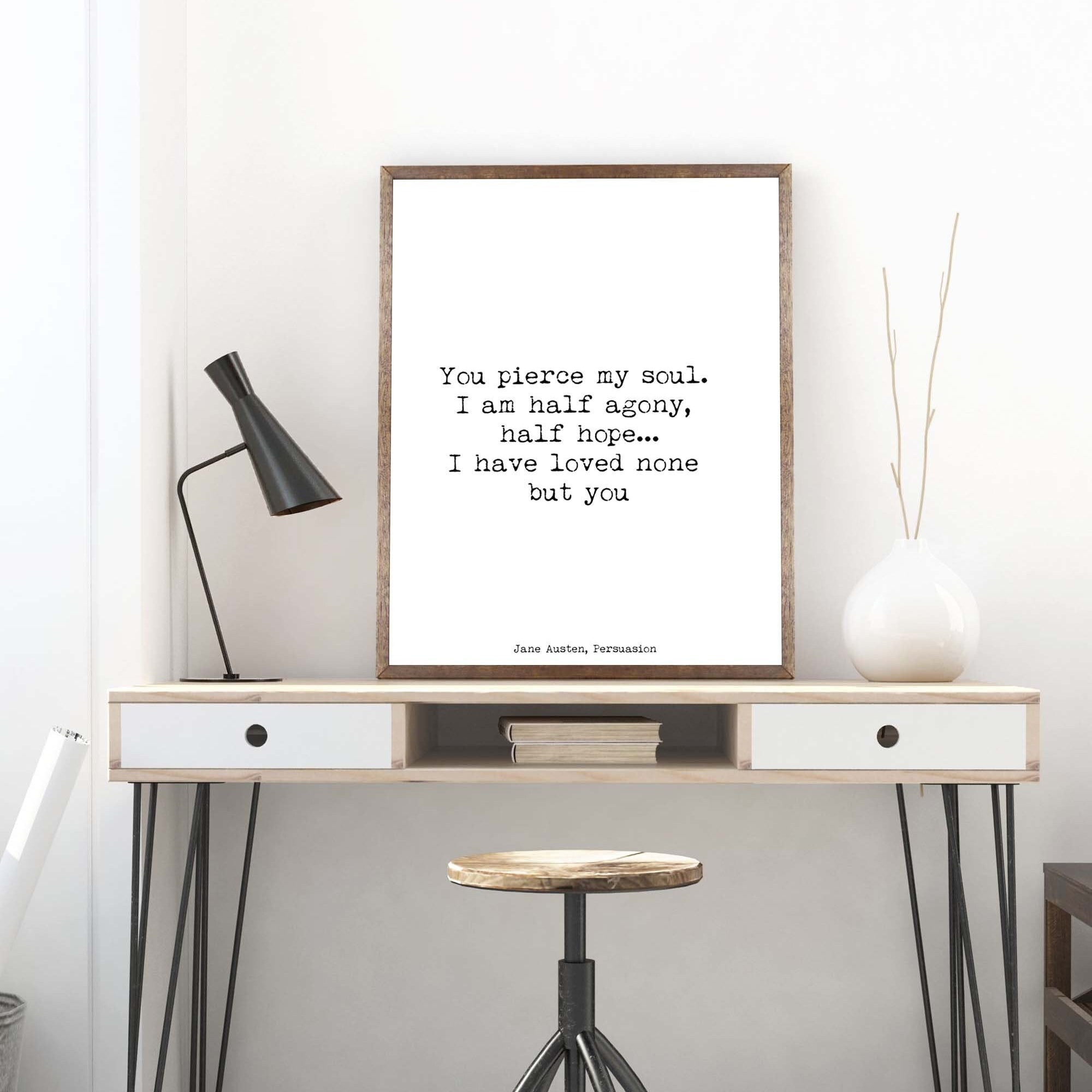 Jane Austen You Pierce My Soul Quote Print from Persuasion,Black & White Art Print