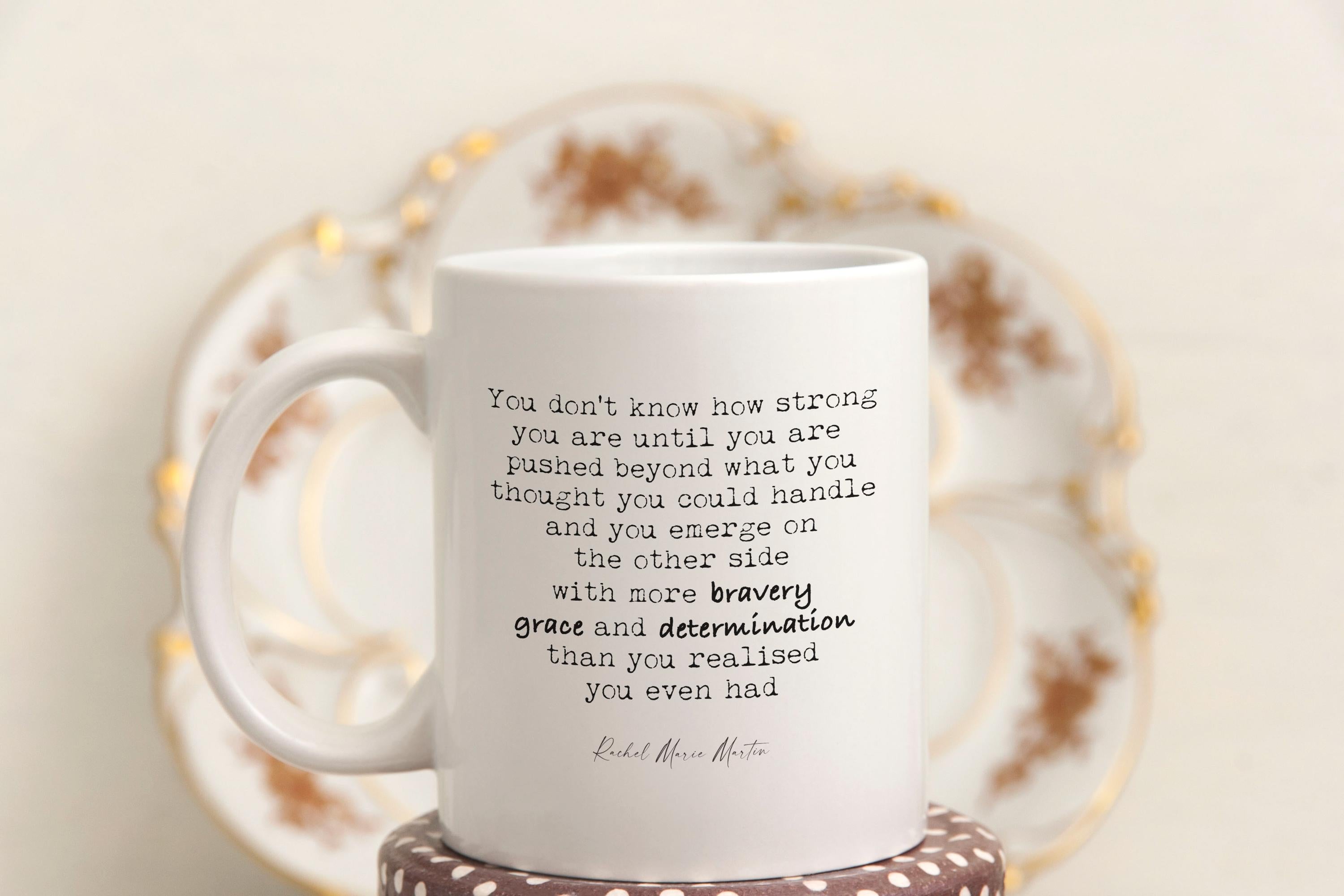 You Don’t Know How Strong You Are Inspirational Mug - Rachel Marie Martin Quote - Motivational Gift for Resilience and Strength