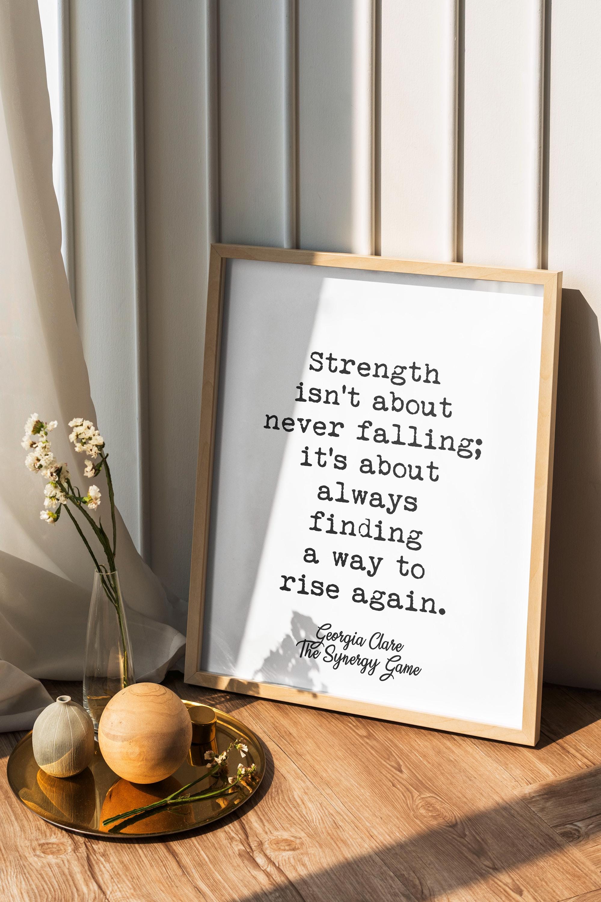 Strength Isn't About Never Falling Quote by Georgia Clare from The Synergy Game - Motivational Wall Art - Minimalist Typography Decor