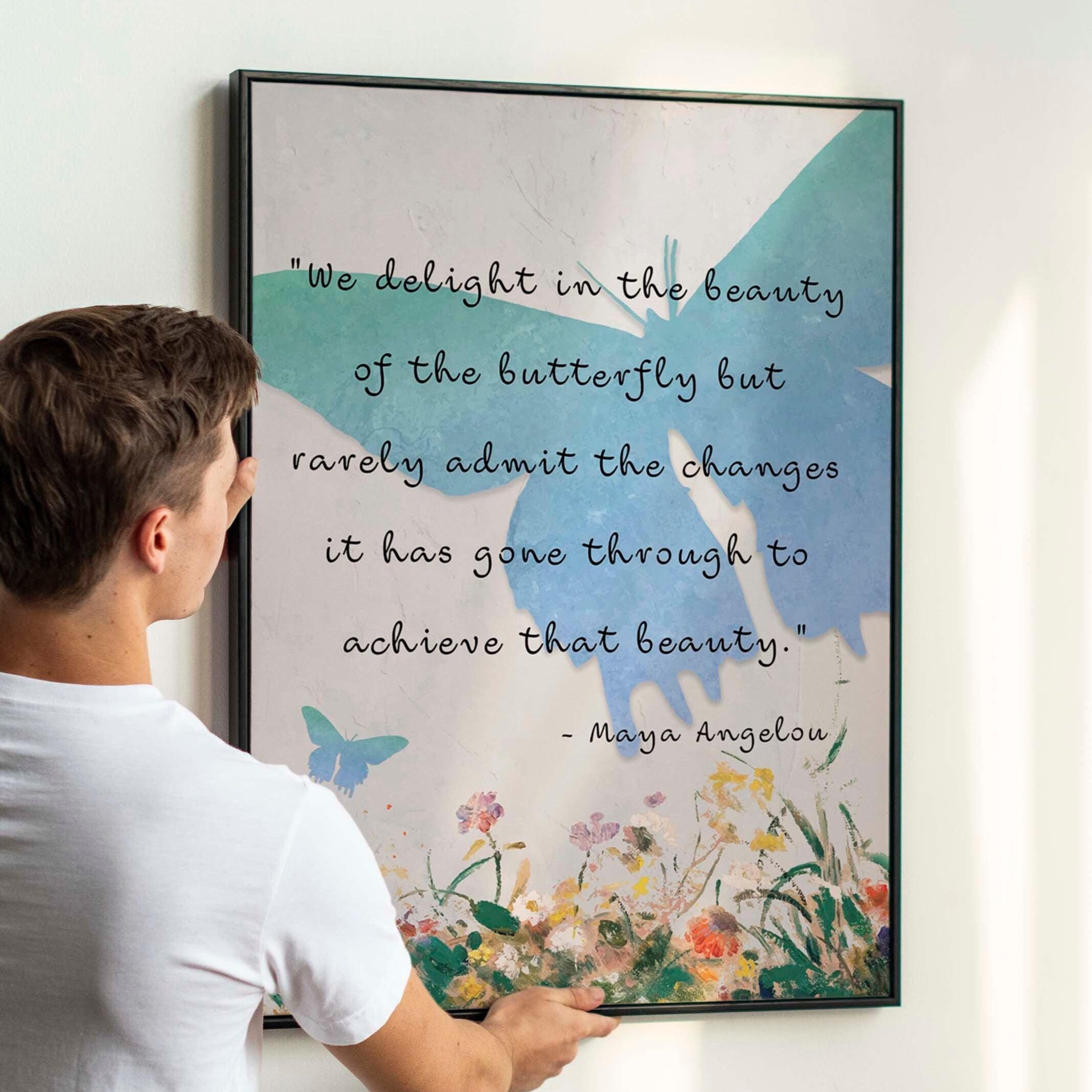 Maya Angelou Quote Print. We delight in the beauty of the butterfly,