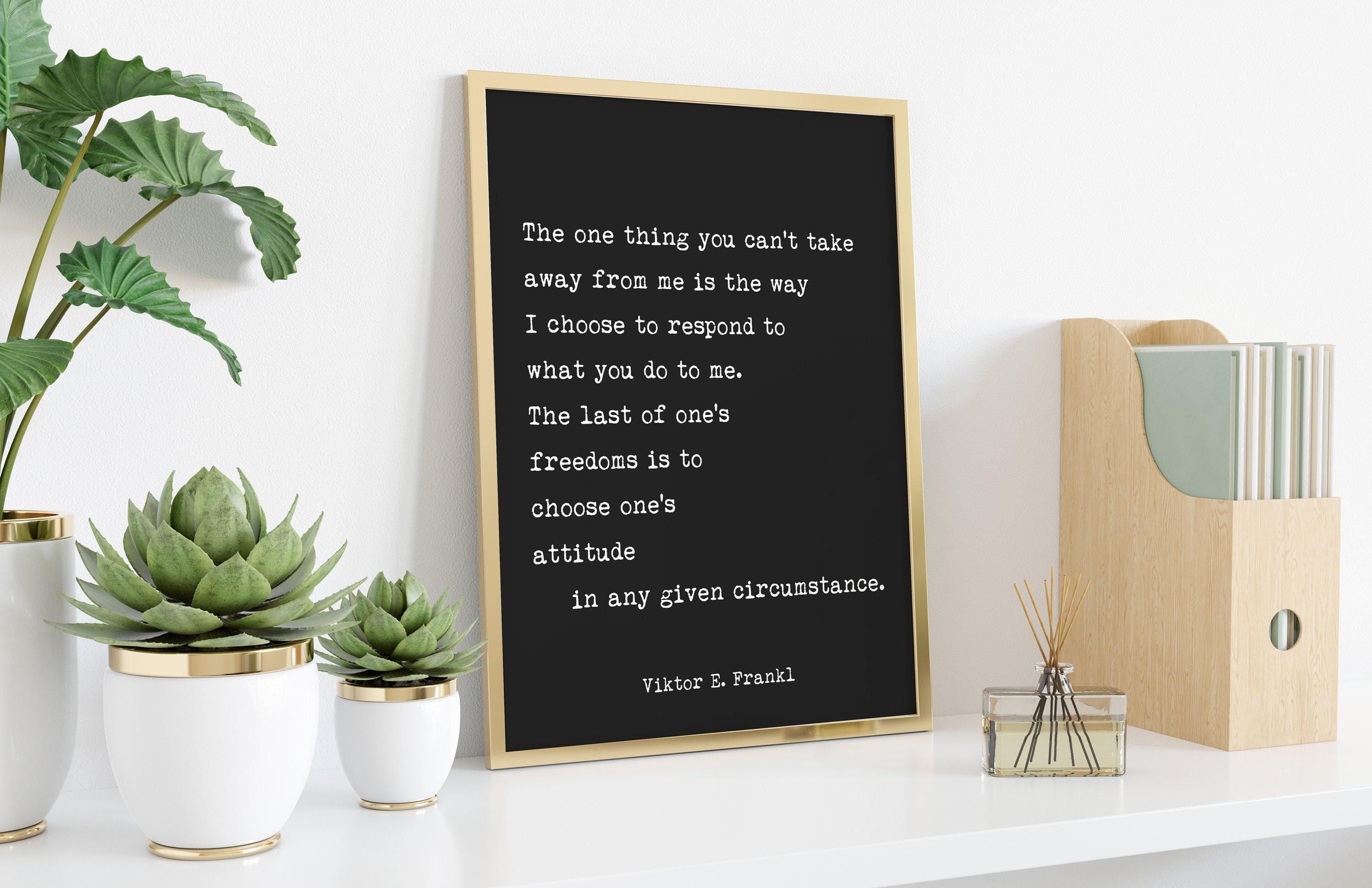 Viktor Frankl Quote Print, The One Thing You Can’t Take Away From Me Art Print