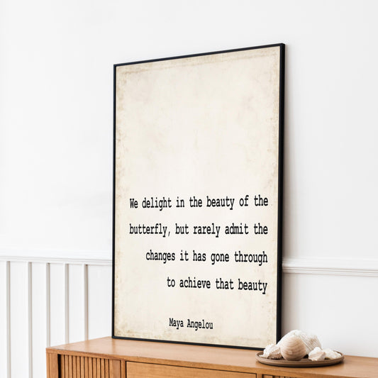 Maya Angelou Quote Print We Delight In The Beauty Of The Butterfly, Life Quote Minimalist Art in Black & White Inspirational Unframed Framed