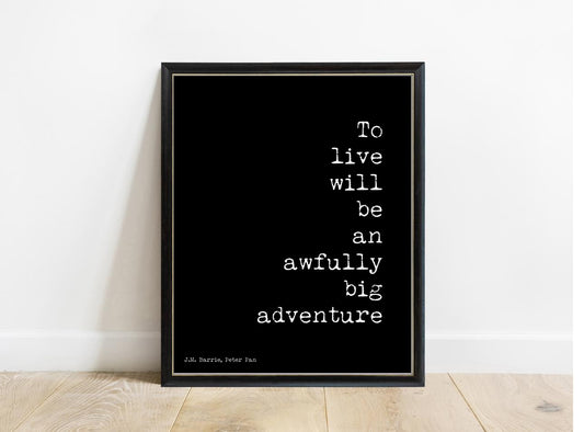 Peter Pan To Live Will Be An Awfully Big Adventure right aligned print in a black frame, black background
