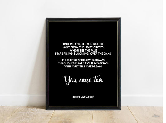 Rainer Maria Rilke You Come Too poem print in a black frame, black background