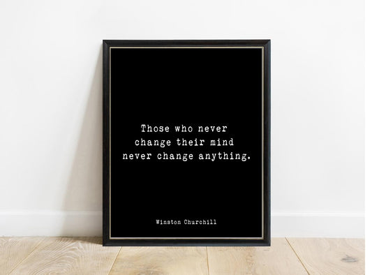 Winston Churchill Those Who Never Change Their Mind print in a black frame, black background