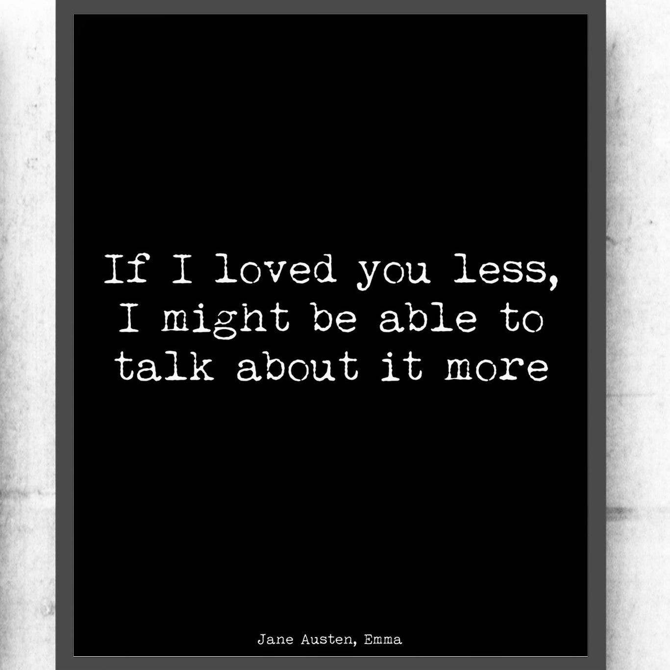 Jane Austen Quote Print, Emma Book Print - If I Loved You Less