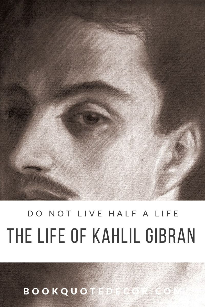 Do Not Live Half a Life: The Life and Times of Kahlil Gibran