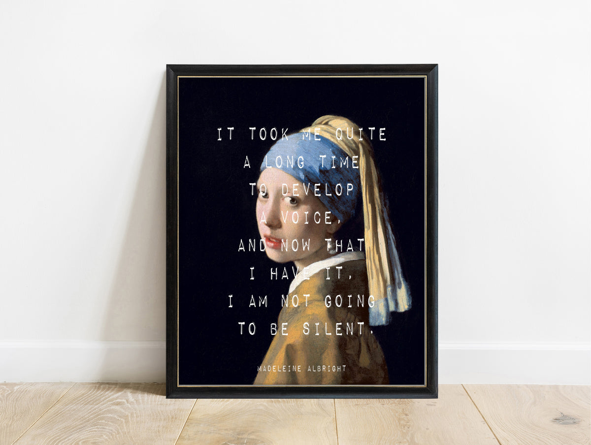 Madeleine Albright not going to be silent quote print with Girl with a Pearl Earring by Johannes Vermeer, in a black frame