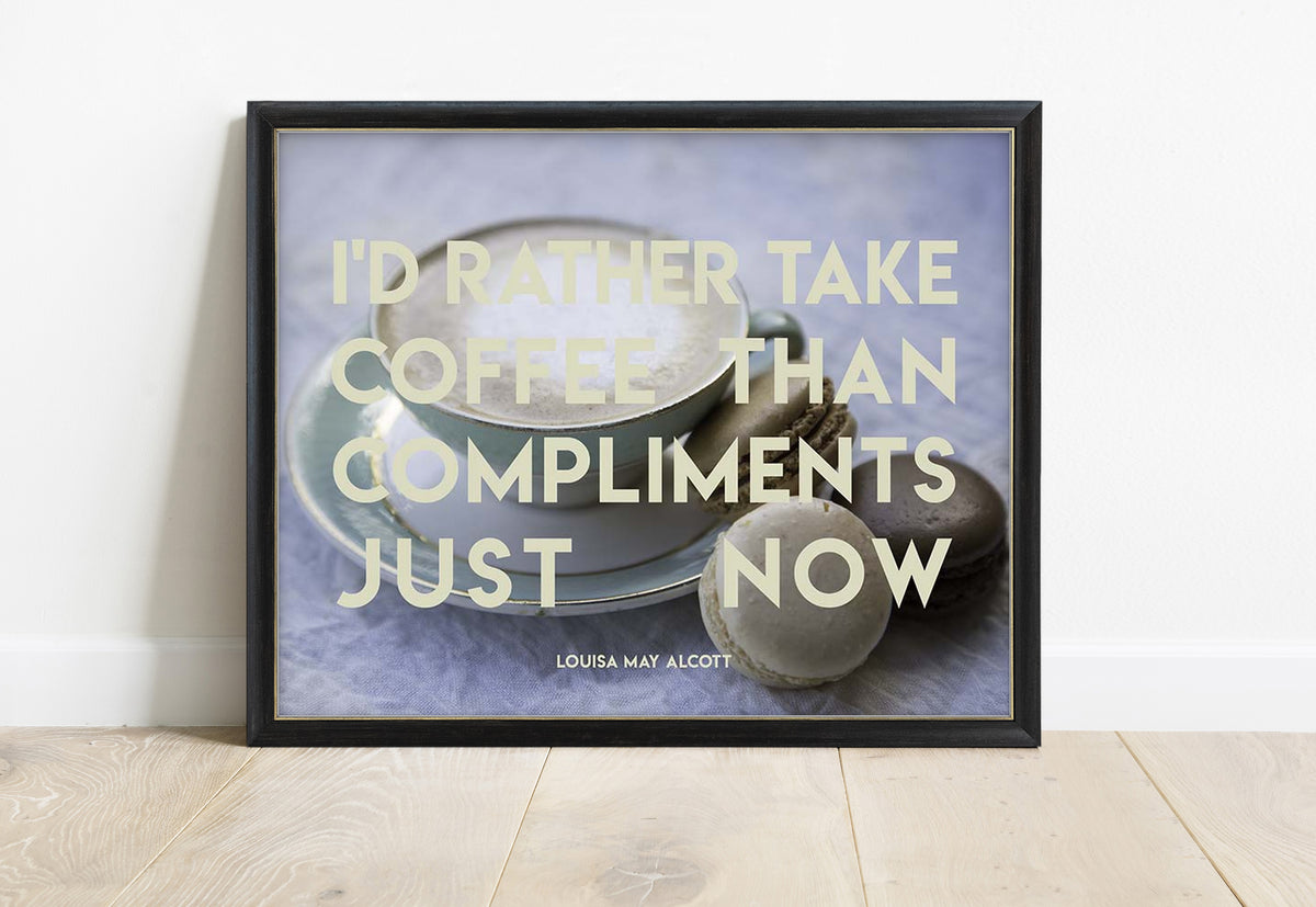 Louisa May Alcott coffee than compliments quote print with coffee and macarons photo, in a black frame