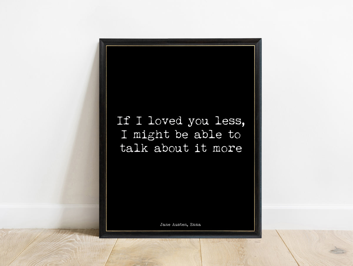 Jane Austen Emma If I Loved You Less print in a black frame, black background