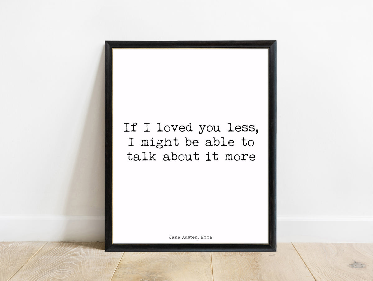 Jane Austen Emma If I Loved You Less print in a black frame, white background