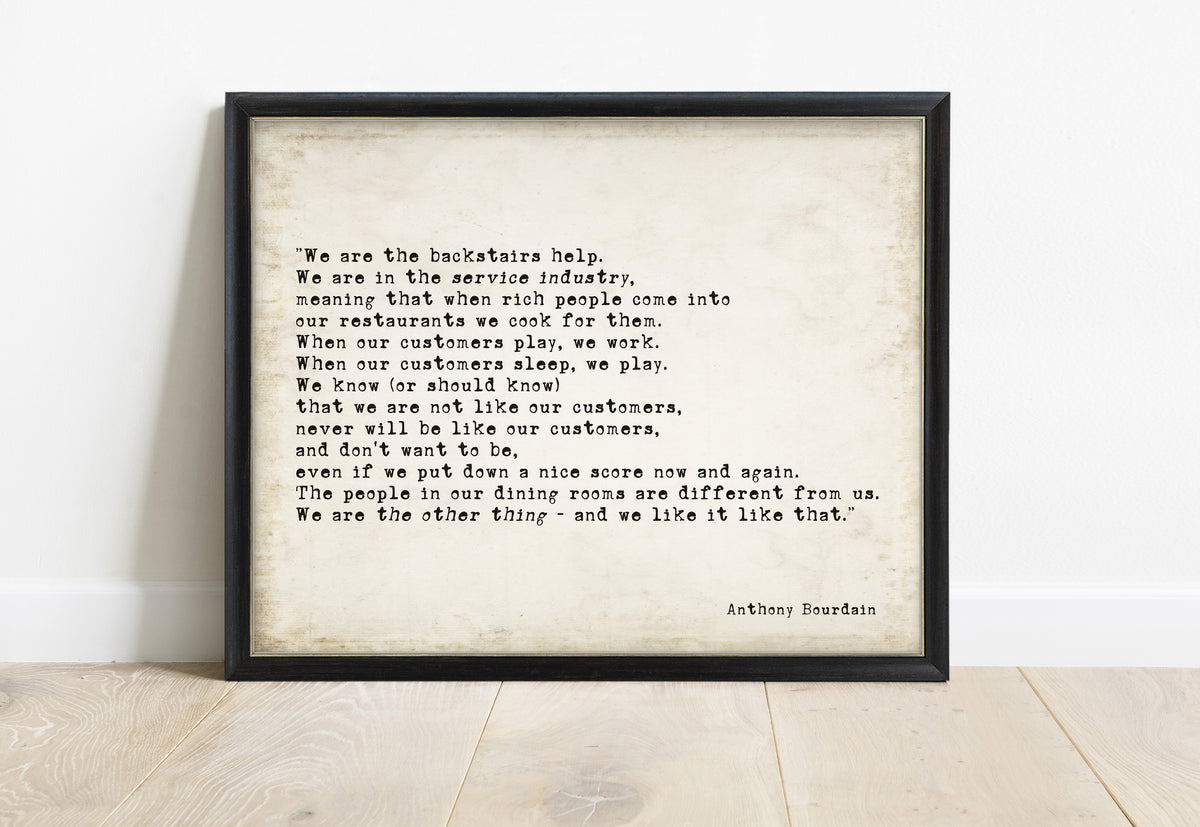 Anthony Bourdain we are the backstairs help quote print in a black frame, vintage background