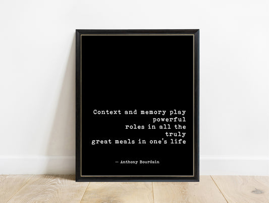 Anthony Bourdain context and memory quote print in a black frame, black background