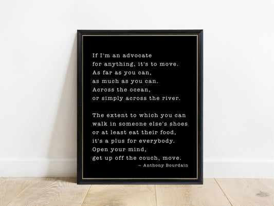 Anthony Bourdain if I'm an advocate for anything quote print in a black frame, black background