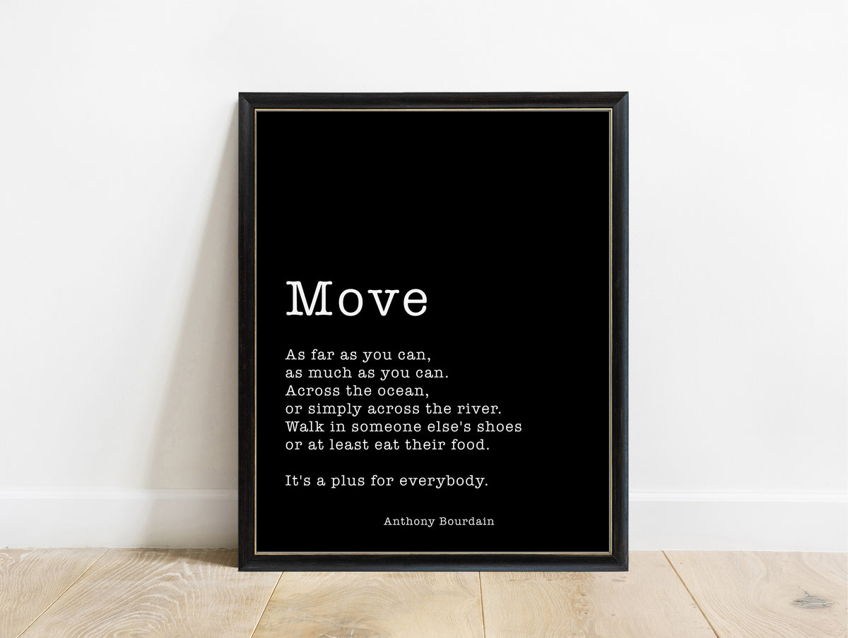Anthony Bourdain Move quote print in a black frame, black background