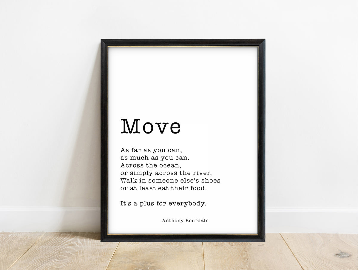 Anthony Bourdain Move quote print in a black frame, white background