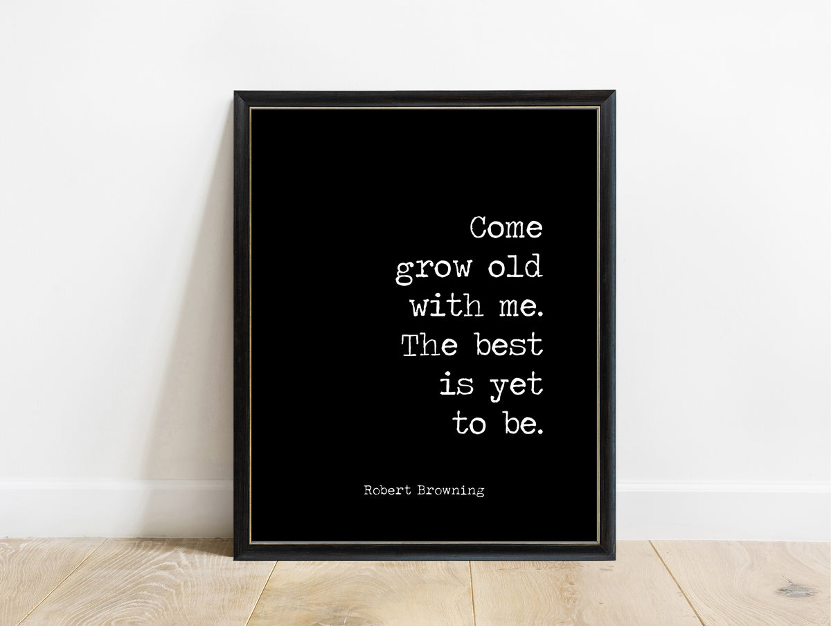 Robert Browning grow old with me the best is yet to be typewriter print in a black frame, black background