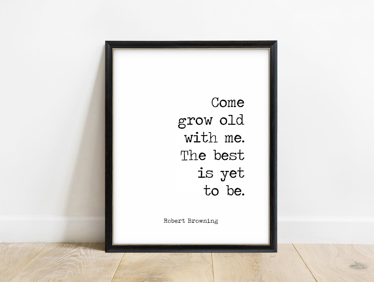 Robert Browning grow old with me the best is yet to be typewriter print in a black frame, white background