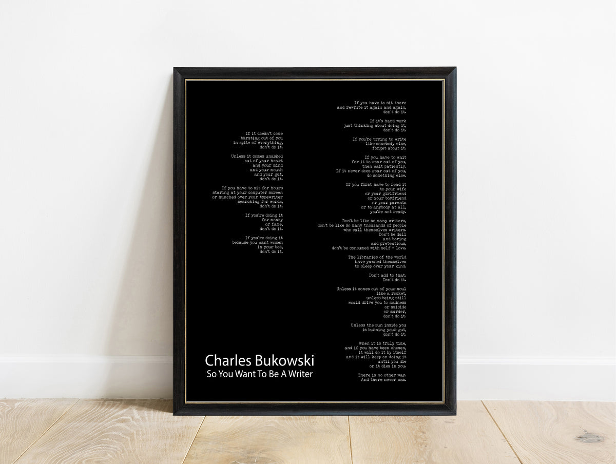 Charles Bukowski So You Want to Be a Writer full poem print in a black frame, black background