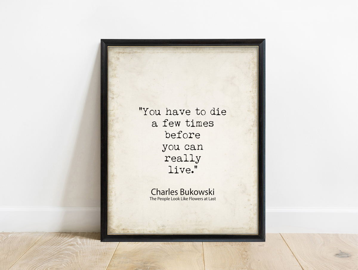 Charles Bukowski you have to die a few times quote print in a black frame, vintage background