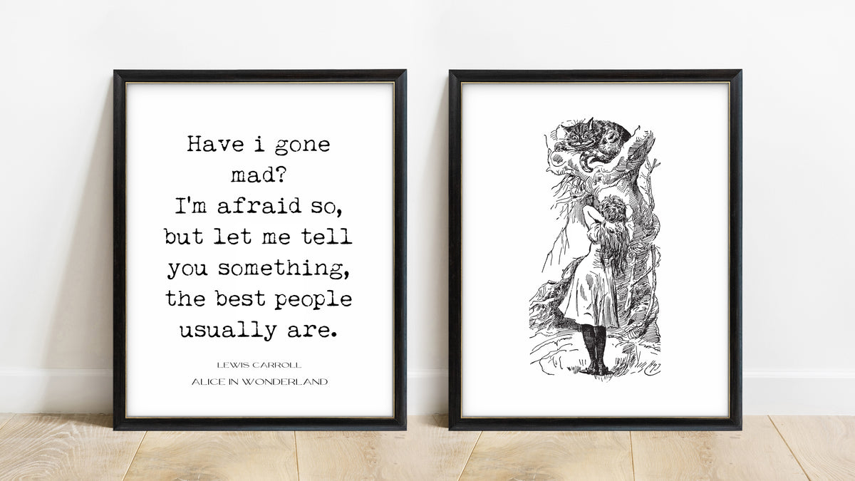 Lewis Carroll have I gone mad and John Tenniel Cheshire Cat set of 2 prints in black frames, white background