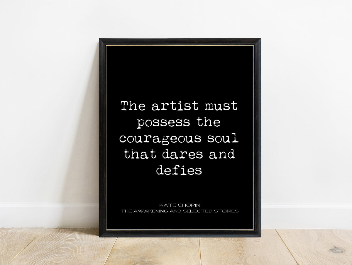 Kate Chopin the artist must possess the courageous soul quote print in a black frame, black background
