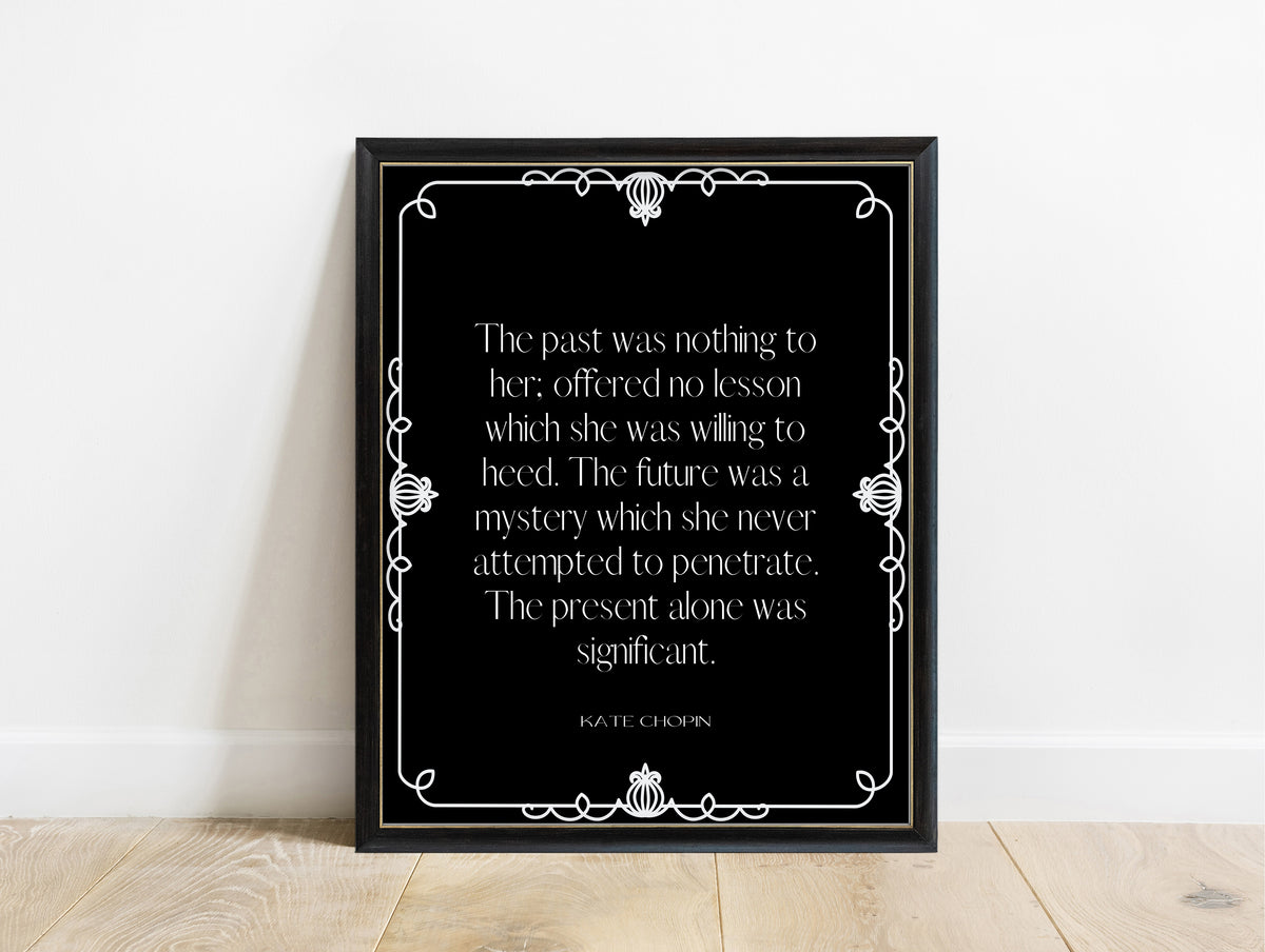 Kate Chopin the past was nothing to her quote print in a black frame, black background