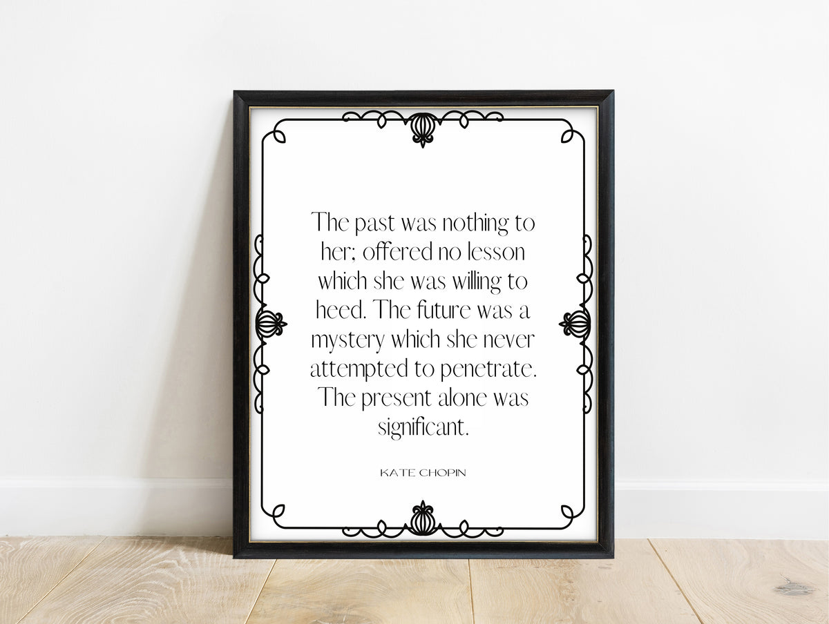 Kate Chopin the past was nothing to her quote print in a black frame, white background