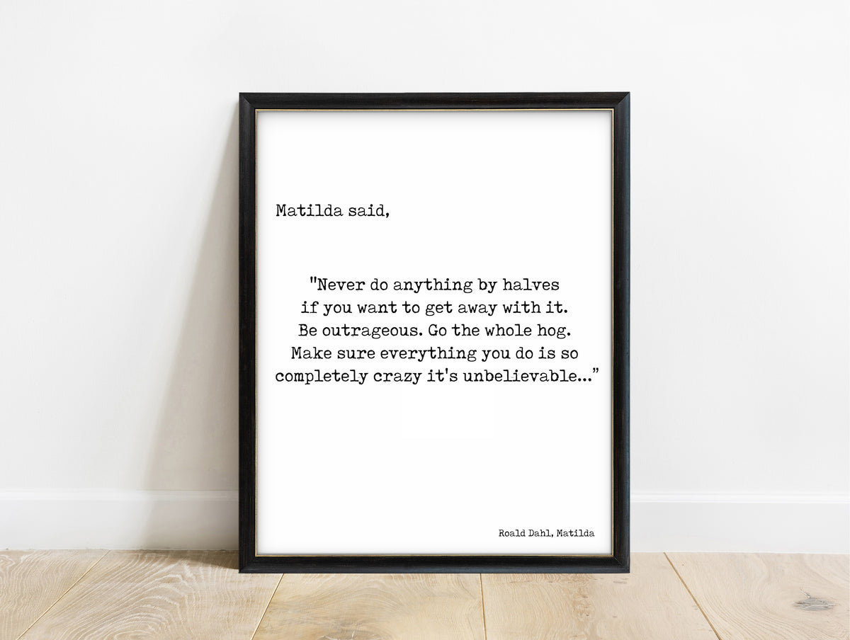 Roald Dahl Matilda never do anything by halves typewriter quote print in a black frame, white background